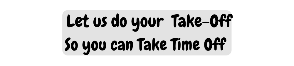 Let us do your Take Off So you can Take Time Off